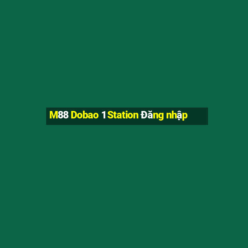 M88 Dobao 1 Station Đăng nhập