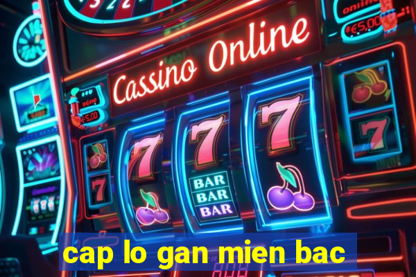 cap lo gan mien bac