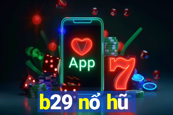 b29 nổ hũ