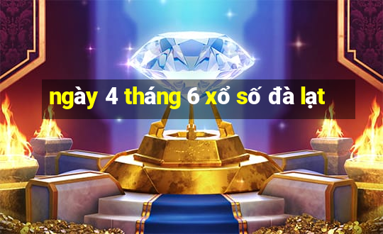 ngày 4 tháng 6 xổ số đà lạt