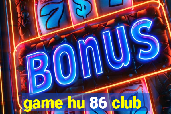 game hu 86 club