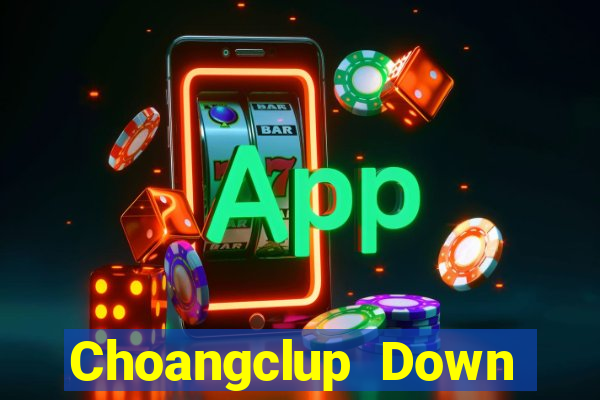 Choangclup Down Game Bài Vui