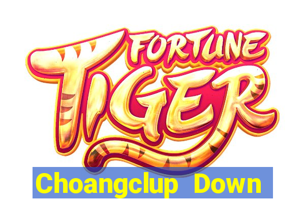 Choangclup Down Game Bài Vui