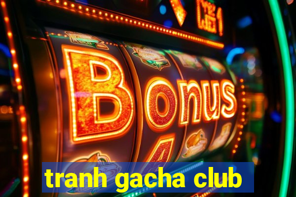 tranh gacha club