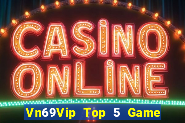 Vn69Vip Top 5 Game Bài Đổi Thưởng