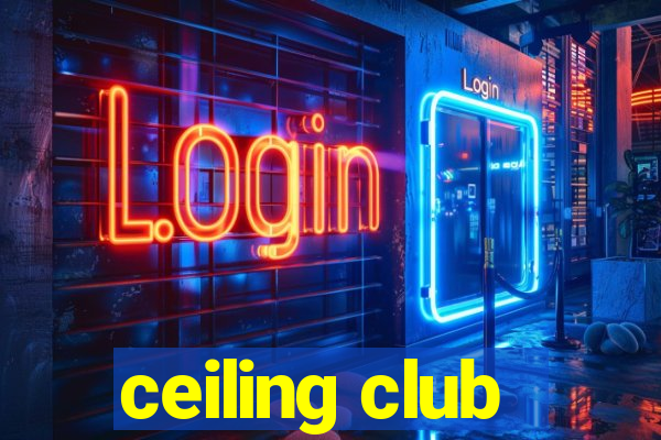 ceiling club