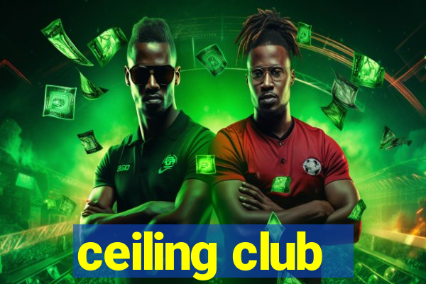 ceiling club