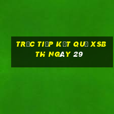 Trực tiếp kết quả XSBTH ngày 29