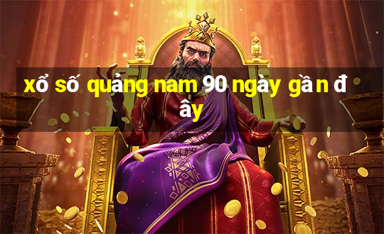 xổ số quảng nam 90 ngày gần đây