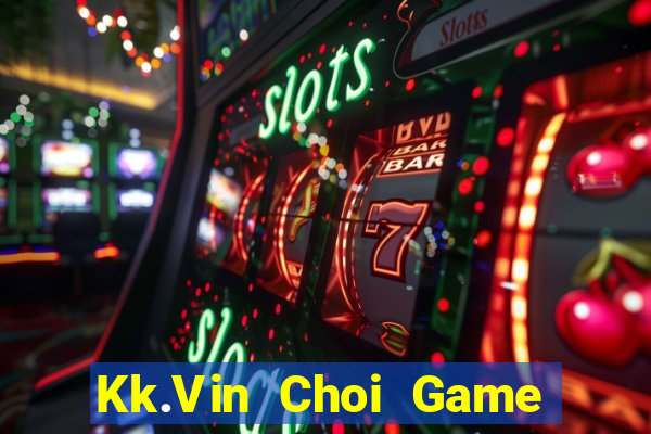 Kk.Vin Choi Game Đánh Bài