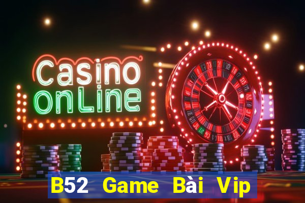 B52 Game Bài Vip Club Đổi Thưởng