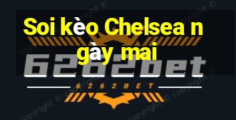 Soi kèo Chelsea ngày mai