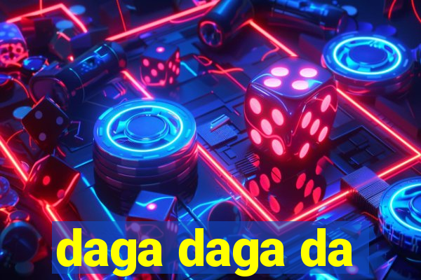 daga daga da