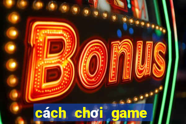 cách chơi game bắn cá zalo