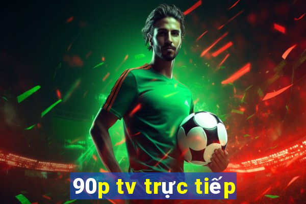 90p tv trực tiếp