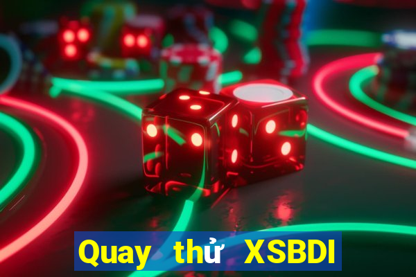 Quay thử XSBDI thứ tư