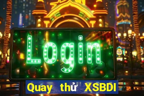 Quay thử XSBDI thứ tư