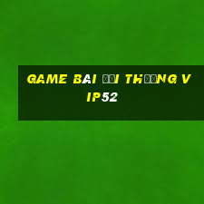 game bài đổi thưởng vip52