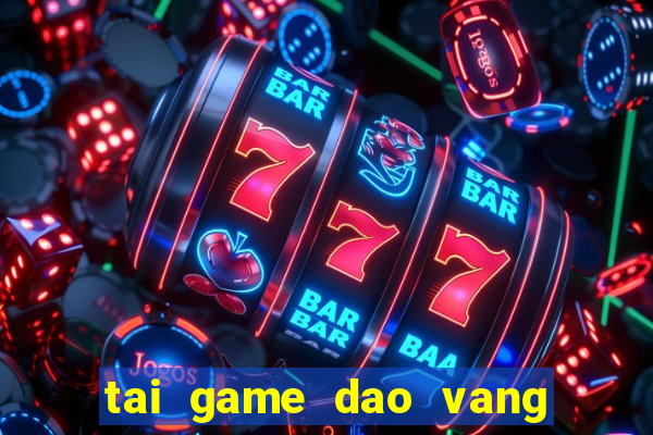 tai game dao vang ve may tinh