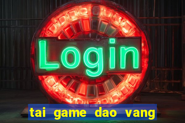 tai game dao vang ve may tinh