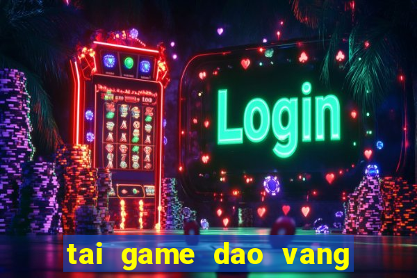 tai game dao vang ve may tinh