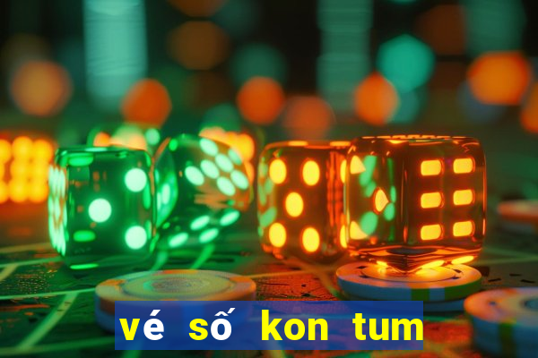 vé số kon tum hôm nay