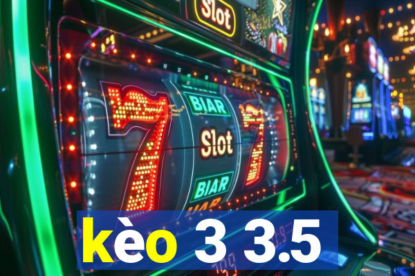 kèo 3 3.5