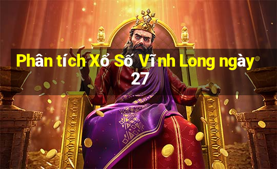 Phân tích Xổ Số Vĩnh Long ngày 27