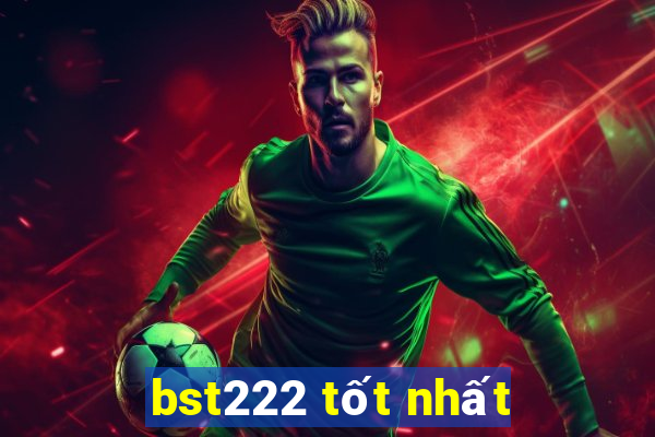 bst222 tốt nhất