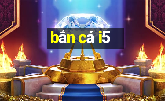 bắn cá i5