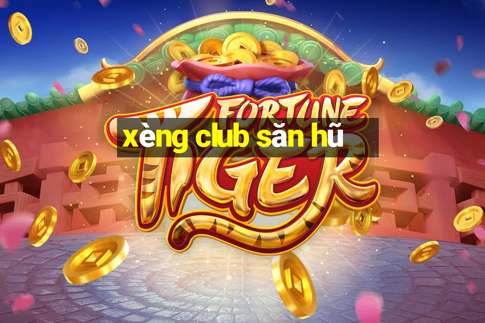 xèng club săn hũ