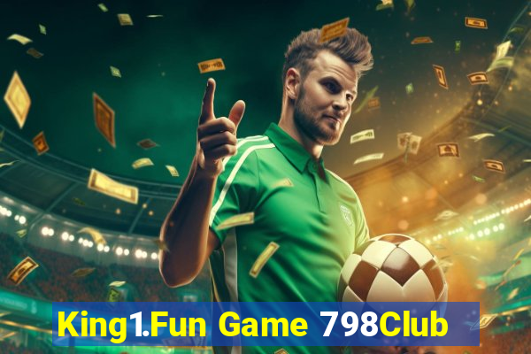 King1.Fun Game 798Club