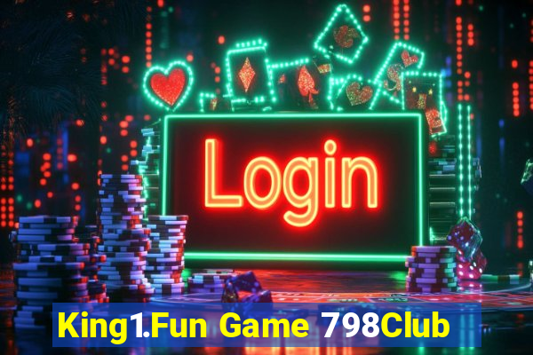 King1.Fun Game 798Club