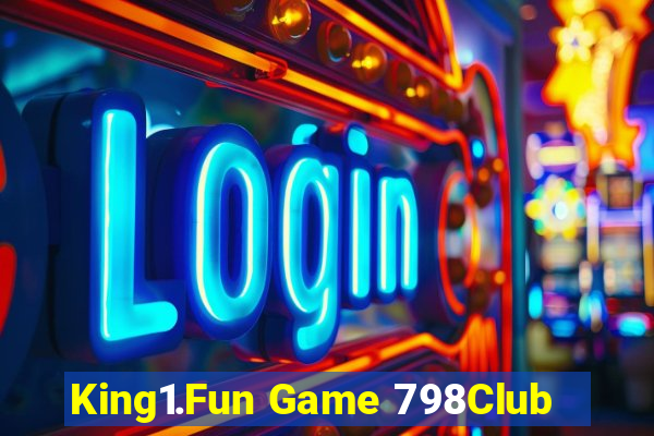 King1.Fun Game 798Club