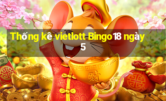 Thống kê vietlott Bingo18 ngày 5