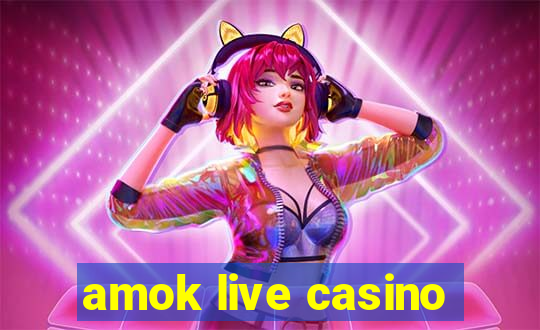 amok live casino