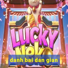 danh bai dan gian