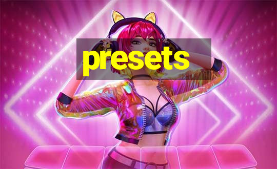 presets