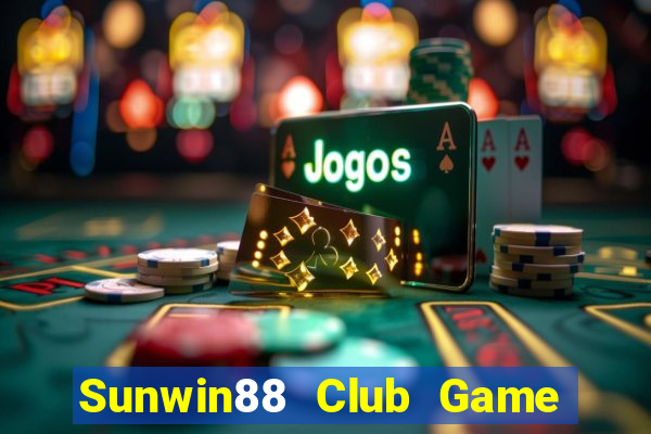 Sunwin88 Club Game Bài Nổ Hũ Uy Tín