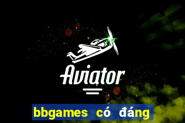 bbgames có đáng tin cậy không