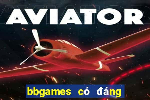 bbgames có đáng tin cậy không