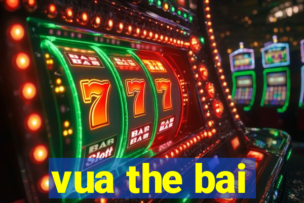 vua the bai