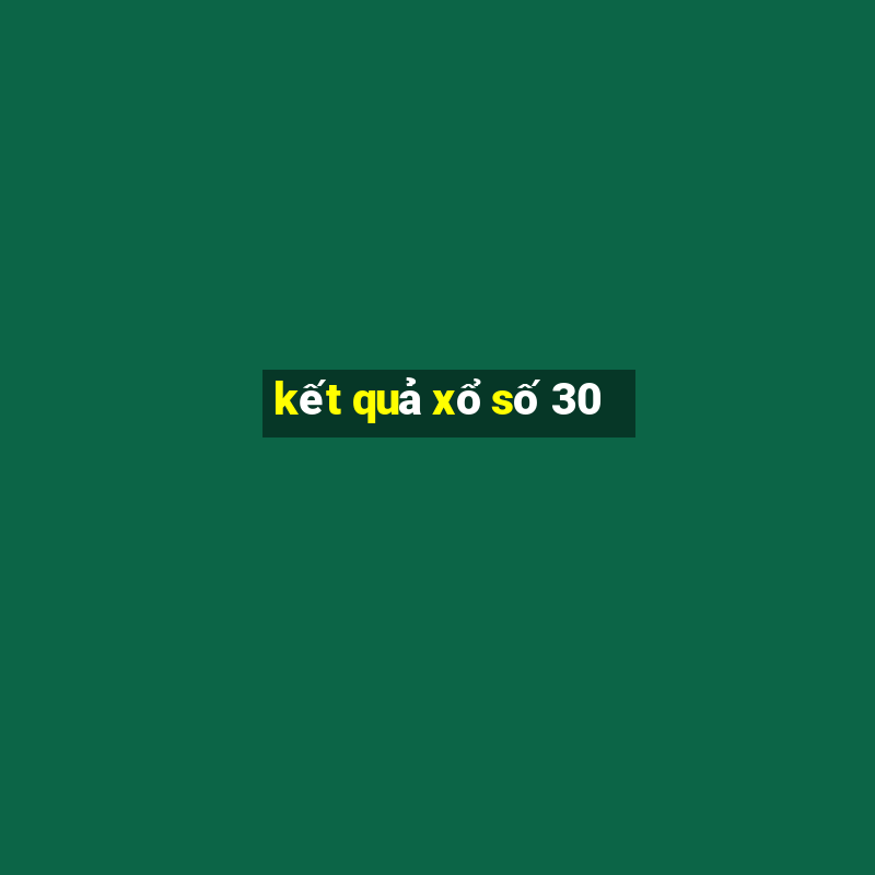 kết quả xổ số 30