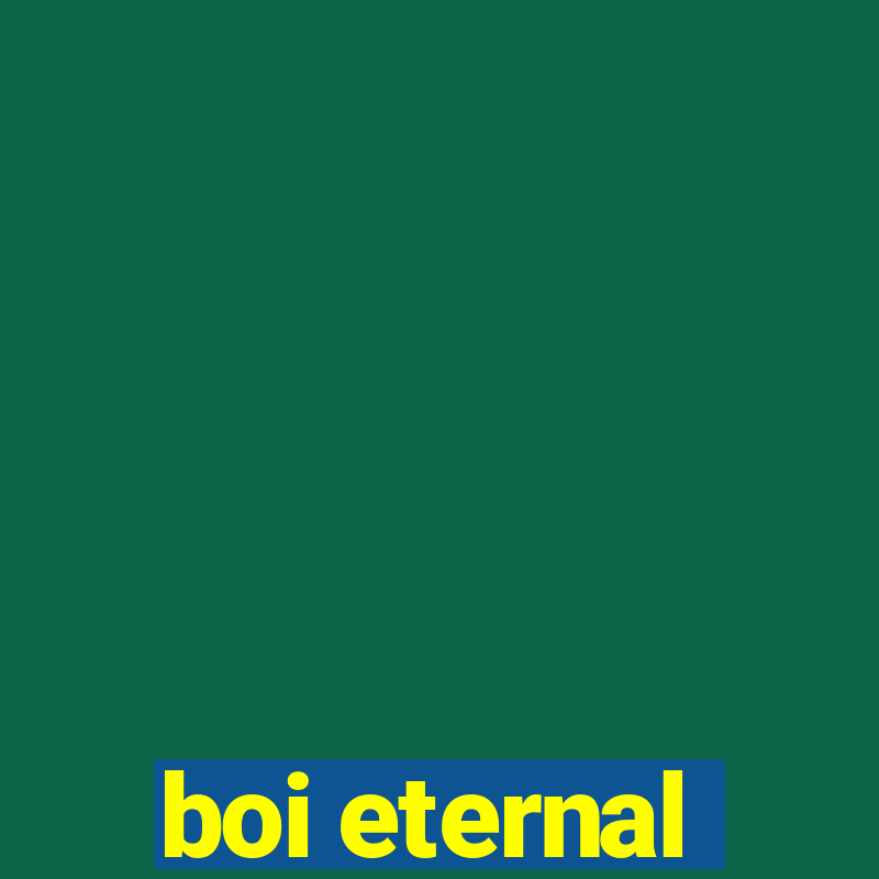 boi eternal