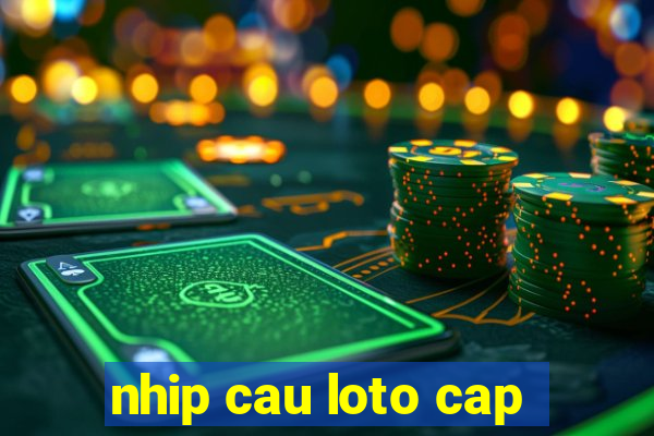 nhip cau loto cap