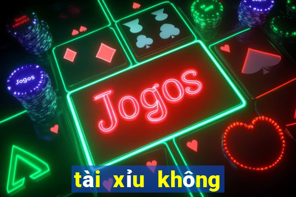 tài xỉu không cần nạp tiền