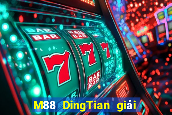 M88 DingTian giải trí thế nào?