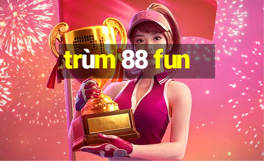 trùm 88 fun