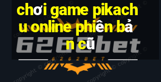 chơi game pikachu online phiên bản cũ