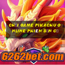 chơi game pikachu online phiên bản cũ